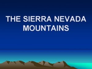 THE SIERRA NEVADA MOUNTAINS Only the end Of