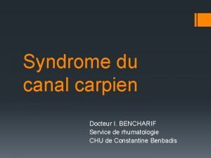 Syndrome du canal carpien Docteur I BENCHARIF Service