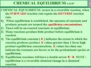 CHEMICAL EQUILIBRIUM 31207 CHEMICAL EQUILIBRIUM occurs in a