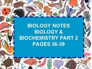 BIOLOGY NOTES BIOLOGY BIOCHEMISTRY PART 2 PAGES 36