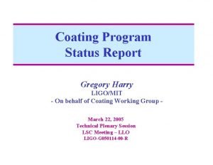 Coating Program Status Report Gregory Harry LIGOMIT On