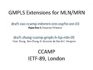 GMPLS Extensions for MLNMRN draftraoccampmlnmrnotnospfteext03 Rajan Rao Khuzema