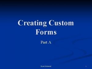 Creating Custom Forms Part A Eyad Alshareef 1
