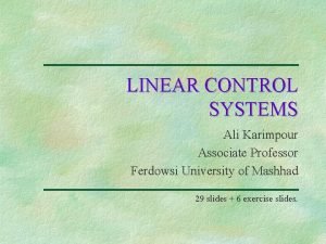 LINEAR CONTROL SYSTEMS Ali Karimpour Associate Professor Ferdowsi