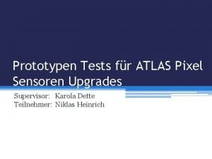 Prototypen Tests fr ATLAS Pixel Sensoren Upgrades Supervisor