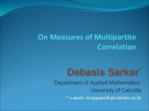 On Measures of Multipartite Correlation Debasis Sarkar Department