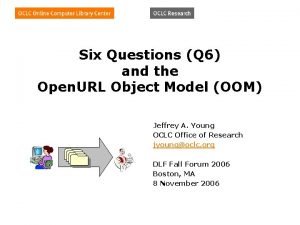 Six Questions Q 6 and the Open URL
