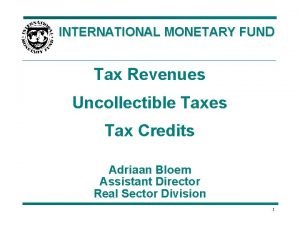 INTERNATIONAL MONETARY FUND Tax Revenues Uncollectible Taxes Tax