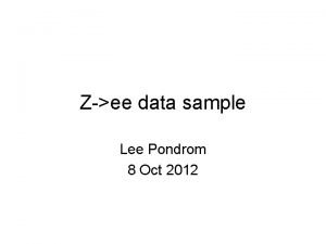 Zee data sample Lee Pondrom 8 Oct 2012