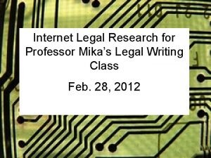 Internet Legal Research for Professor Mikas Legal Writing