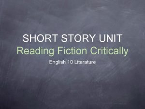 SHORT STORY UNIT Reading Fiction Critically English 10