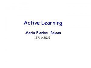 Active Learning MariaFlorina Balcan 16112015 Supervised Learning E