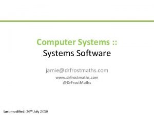Computer Systems Systems Software jamiedrfrostmaths com www drfrostmaths