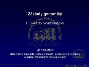 Zklady genomiky I vod do bioinformatiky Jan Hejtko