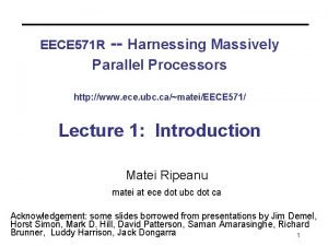 EECE 571 R Harnessing Massively Parallel Processors http