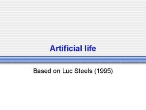 Artificial life Based on Luc Steels 1995 Subject Artificial life Based on Luc Steels 1995 Subject