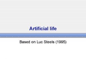 Artificial life Based on Luc Steels 1995 Subject