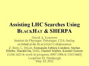 Assisting LHC Searches Using BLACKHAT SHERPA David A