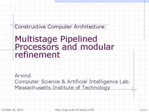 Constructive Computer Architecture Multistage Pipelined Processors and modular