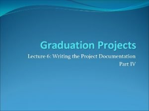 Graduation Projects Lecture 6 Writing the Project Documentation