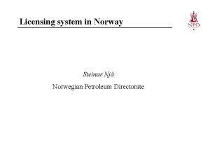 Licensing system in Norway Steinar Nj Norwegian Petroleum