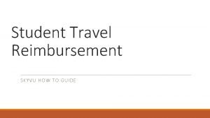 Student Travel Reimbursement SKYVU HOW TO GUIDE Login