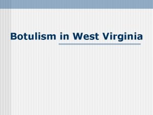 Botulism in West Virginia Step 2 Establish the