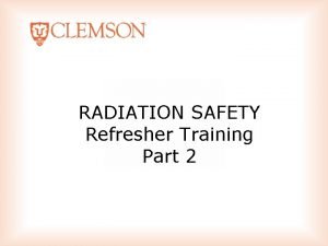 RADIATION SAFETY Refresher Training Part 2 COURSE PART