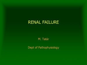 RENAL FAILURE M Tatr Dept of Pathophysiology Definition