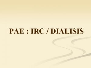 PAE IRC DIALISIS IRC n La Insuficiencia Renal