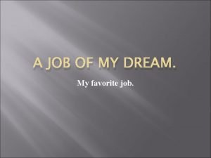 What is your favorite job and why What is your favorite job and why