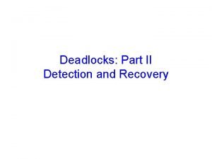 Deadlocks Part II Detection and Recovery Announcements Prelim