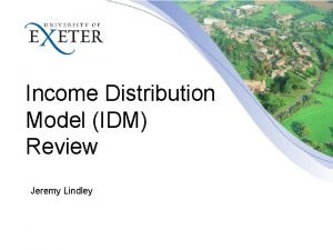 Income Distribution Model IDM Review Jeremy Lindley Terms