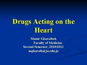 Drugs Acting on the Heart Munir Gharaibeh Faculty