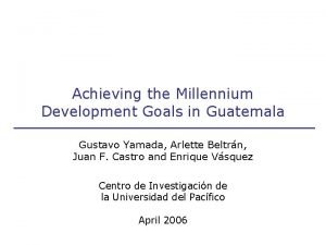 Achieving the Millennium Development Goals in Guatemala Gustavo