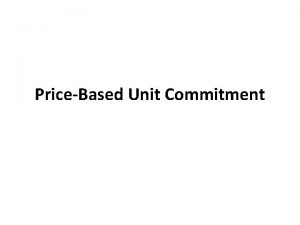 PriceBased Unit Commitment PBUC FORMULATION PBUC FORMULATION maximize