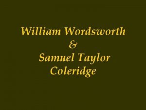 William Wordsworth Samuel Taylor Coleridge Contents Wordsworths Coleridges