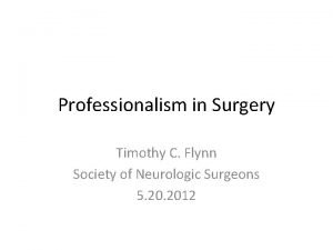 Professionalism in Surgery Timothy C Flynn Society of