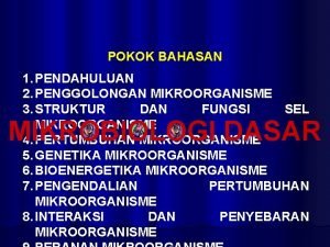 POKOK BAHASAN 1 PENDAHULUAN 2 PENGGOLONGAN MIKROORGANISME 3