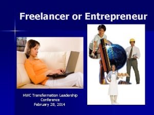 Freelancer or Entrepreneur HWC Transfermation Leadership Conference February