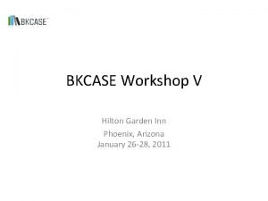 BKCASE Workshop V Hilton Garden Inn Phoenix Arizona
