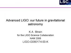 Advanced LIGO our future in gravitational astronomy K