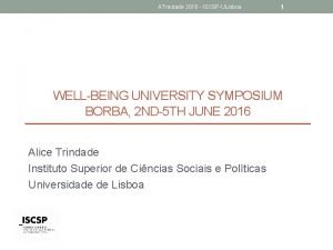 ATrindade 2016 ISCSPULisboa 1 WELLBEING UNIVERSITY SYMPOSIUM BORBA