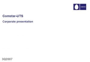 ComstarUTS Corporate presentation 3 Q 2007 Corporate presentation