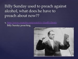 Billy Sunday used to preach against alcohol what