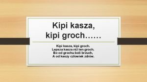 Kipi kasza kipi groch