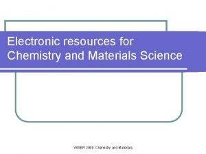 Electronic resources for Chemistry and Materials Science WISER