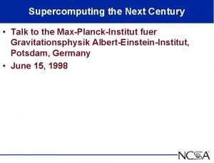 Supercomputing the Next Century Talk to the MaxPlanckInstitut