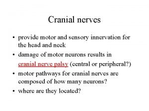 Cranial nerves provide motor and sensory innervation for