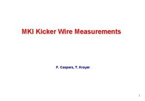 MKI Kicker Wire Measurements F Caspers T Kroyer